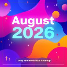 August 2026 Prop Firm Deals, Discount Codes & Coupons – Updated Roundup
